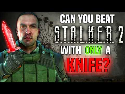 Can You Beat STALKER 2 With ONLY The Knife?