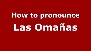 How to pronounce Las Omañas
