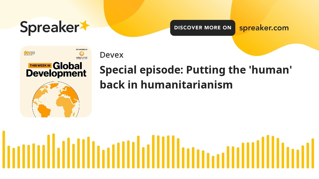 Special episode: Putting the 'human' back in humanitarianism