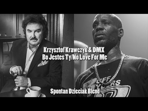 Krzysztof Krawczyk & DMX - Bo Jesteś Ty/No Love For Me (Blend)