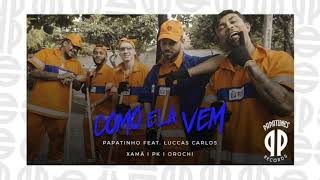 Papatinho - Como ela vem (feat. Orochi, Luccas Carlos, Xamã &amp; PK)