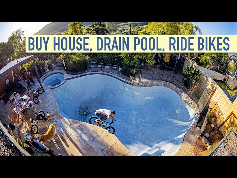 BUY HOUSE, DRAIN POOL, RIDE BIKES