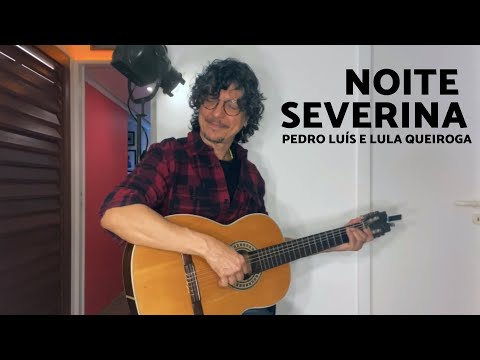 COMO EU TOCO ESSA CANÇÃO: NOITE SEVERINA (PEDRO LUÍS E LULA QUEIROGA)