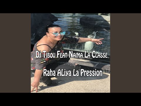 Raha aliya la pression feat Naima la classe