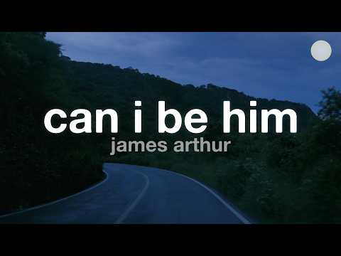 James Arthur - Can I Be Him (Lyrics)