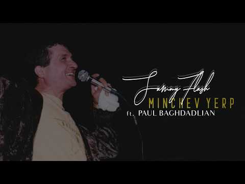 Sammy Flash feat. Paul Baghdadlian - "Minchev Yerp" 2019