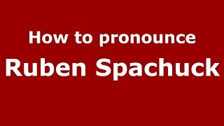How to pronounce Ruben Spachuck