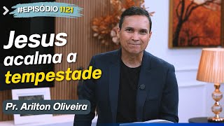 1121. JESUS ACALMA A TEMPESTADE / PRIMEIRO DEUS / PR. ARILTON