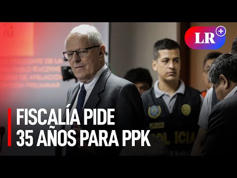 PPK: ¿Por qué la Fiscalía pide 35 años de prisión en su contra?
