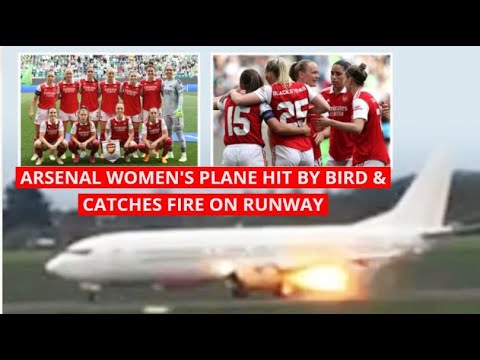 ARSENAL WOMEN'S PLANE HIT BY BIRD & CATCHES FIRE ON RUNWAY (PIDGIN) Latest arsenal news
