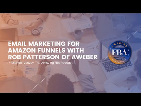 Email Marketing for Amazon Funnels with Rob Patterson of AWeber