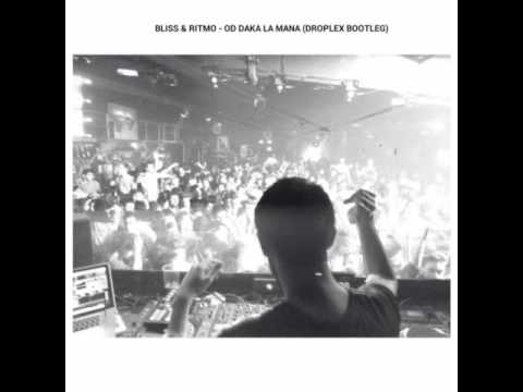Bliss & Ritmo - Od Daka La Mana (Droplex Bootleg)
