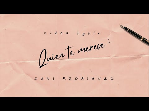 Dani Rodriguez - Quien te merece (Video Lyric Oficial)
