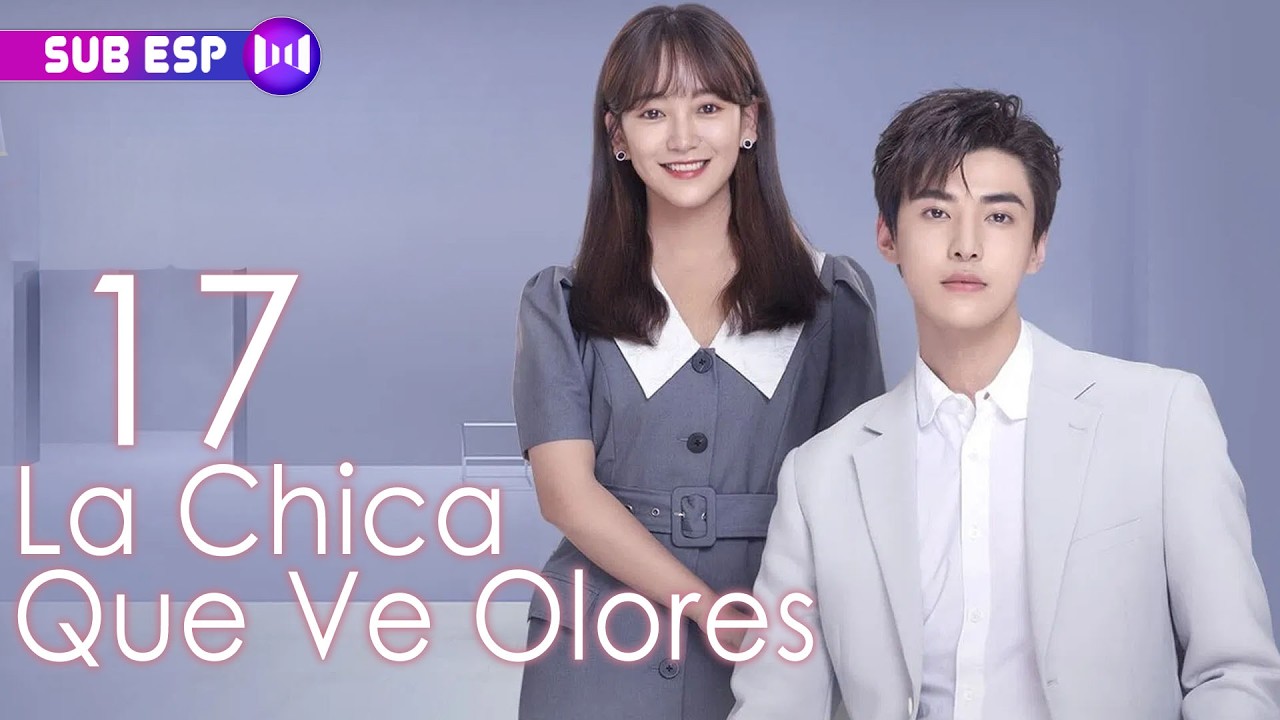 【SUB ESP】La Chica Que Ve Olores EP17 | The Girl Who Sees Smells | 你好，我的对面男友