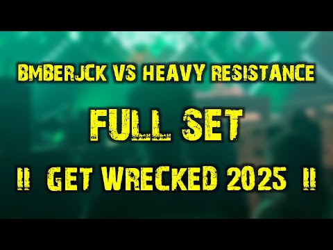 BMBERJCK vs Heavy Resistance (full set) @ Get Wrecked 2025