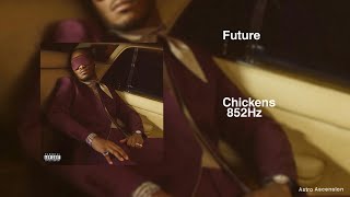 Future - Chickens ft. EST Gee [852Hz Harmony with Universe & Self]