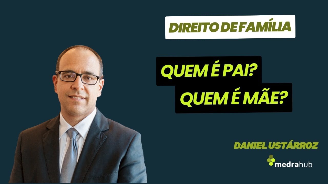 Quem é Pai ? Quem é Mãe ? Critérios do Direito. Prof. Daniel Ustarroz (PUCRS)