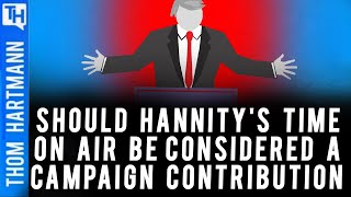 Why Isn't Hannity's TV Air Time a Campaign Contribution to Trump?
