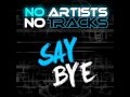 No Artists No Tracks - Say Bye (Radio Edit) 