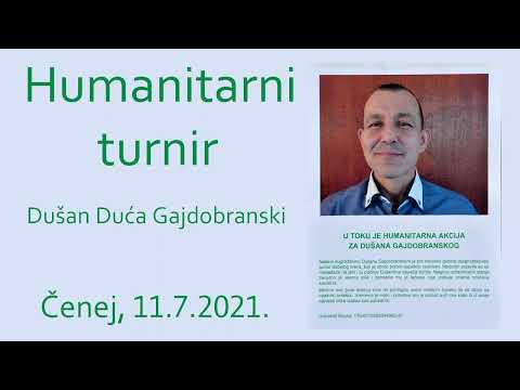 DUŠAN -DUĆA GAJDOBRANSKI - HUMANITARNI TURNIR - ČENEJ 11.07.2021.