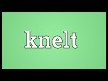 Knelt Meaning