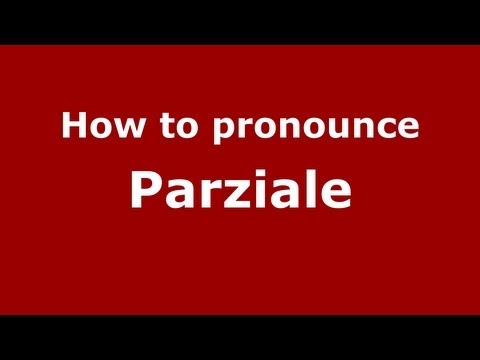 How to pronounce Parziale