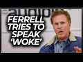 Will Ferrell Looks Scared Trying to Speak without Offending Trans Friend