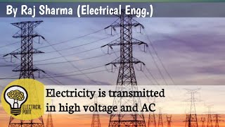 Why Electricity is transmitted in High Voltage and AC.(Electrical Point)