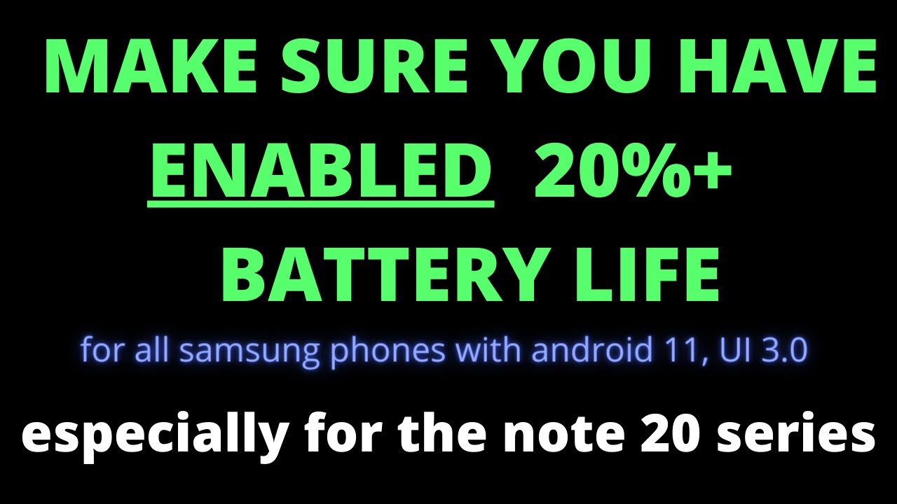 20% + MORE BATTERY on any Samsung phone running android 11 UI 3.0.specially Samsung note 20 series