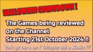 Halloween Countdown !!!  The Games being reviewed on the Channel starting 21st October 2024 are..