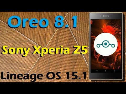 How to Update Android Oreo 8 .1 in Sony Xperia Z5 (Lineage OS 15.1) Install and Review