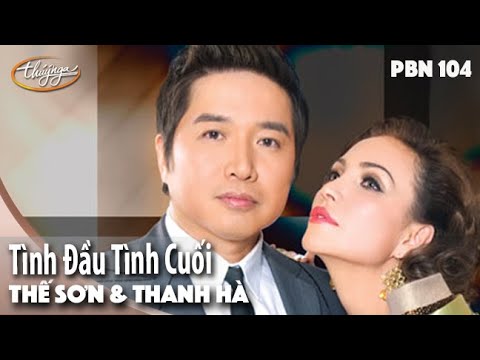 PBN 104 | Thế Sơn & Thanh Hà - Tình Đầu Tình Cuối