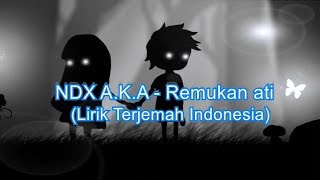 NDX A.K.A - Remukan Ati (Lirik Terjemah Indonesia)