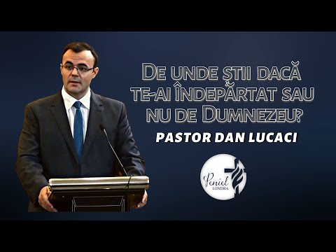 De unde știi dacă te-ai îndepărtat sau nu de Dumnezeu - Pastor Dan Lucaci