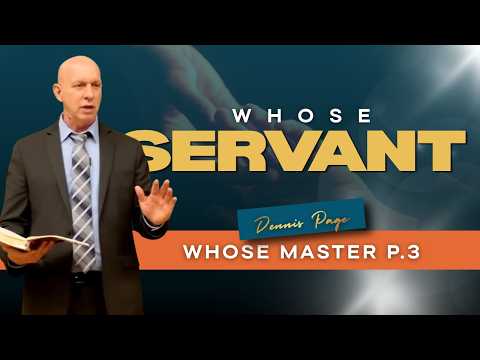 Whose Servant, Whose Master (Part 3) | Pr. Dennis Page