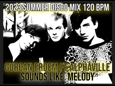 Gurcan Erdem Ft.Alphaville - Sounds Like A Melody (120 BPM Summer Disco Remix)