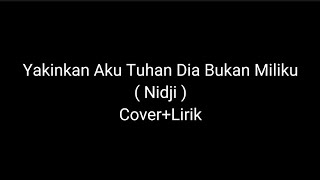 Download lagu Yakinkan Aku Tuhan Dia Bukan Miliku - Nidji (cover lirik) mp3