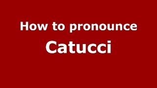 How to pronounce Catucci