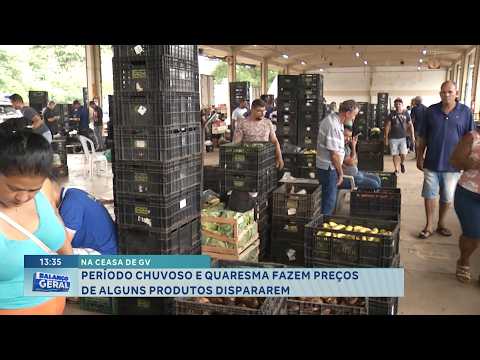 Ceasa de GV: Período chuvoso e quaresma fazem preços de produtos dispararem.