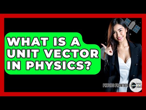 What Is A Unit Vector In Physics? - Physics Frontier