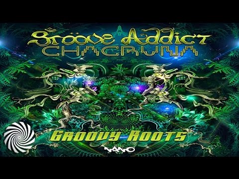 Groove Addict & Chacruna - Groovy Roots