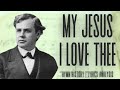My Jesus I Love Thee | story behind the hymn | hymn history | lyrics