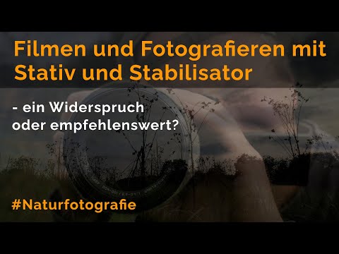 Filmen und Fotografieren mit Stativ und Stabilisator -  ein Widerspruch oder empfehlenswert?