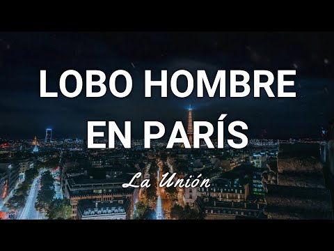 La Unión - Lobo-Hombre en París - Letra