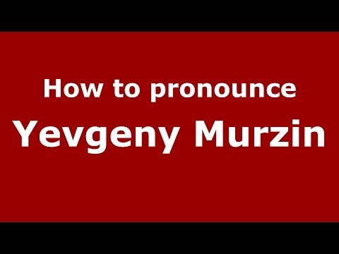 How to pronounce Yevgeny Murzin (Russian/Russia) - PronounceNames.com