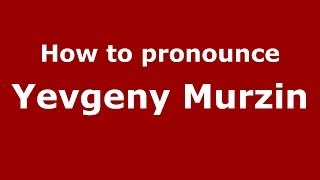 How to pronounce Yevgeny Murzin