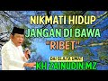 Nikmati Hidup Jangan Di Bawa Ribet Kh Zainudin Mz