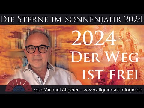 Der Weg ist frei | Sonnenjahr 2024 | Astrologische Jahresprognose von Michael Allgeier