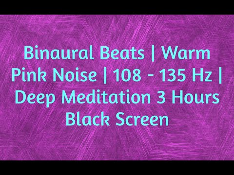 Binaural Beats | Warm Pink Noise | 108 - 135 Hz | Slowly Oscillating Deep Meditation Noise | 3 Hours