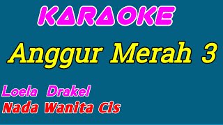 Download lagu Anggur Merah 3 || Loela Drakel || Karaoke Indonesia || Nada Wanita mp3